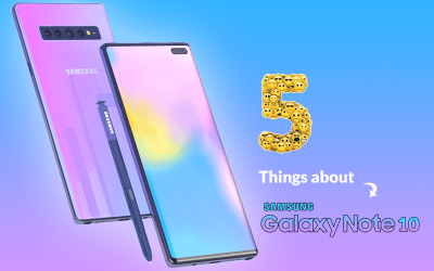 5 things you must know about Samsung Galaxy Note 10