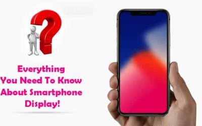 Everything You Need To Know About Smartphone Display